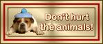 Don't hurt the animals